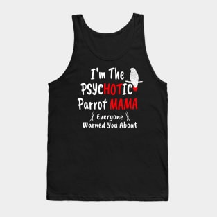 I'm The Psychotic (Hot) Mama African Grey Parrot Mom Tank Top